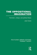 Cover: The Oppositional Imagination (RLE Feminist Theory) - Routledge