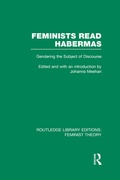 Cover: Feminists Read Habermas (RLE Feminist Theory) - Routledge
