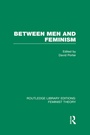 Cover: Between Men and Feminism (RLE Feminist Theory) - Routledge