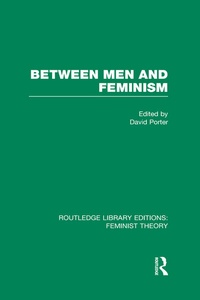 Enlarge image Cover: Between Men and Feminism (RLE Feminist Theory) - Routledge