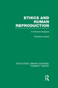 Cover: Ethics and Human Reproduction (RLE Feminist Theory) - Routledge