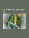 Cover: La Science Catholique (6 ) - Rarebooksclub.com