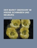 Cover: Der Markt Oberdorf Im Kreise Schwaben Und Neuburg - Rarebooksclub.com