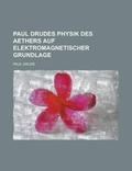 Cover: Paul Drudes Physik Des Aethers Auf Elektromagnetischer Grundlage - Rarebooksclub.com