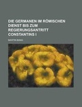 Cover: Die Germanen Im Romischen Dienst Bis Zum Regierungsantritt Constantins I - Rarebooksclub.com