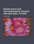 Cover: Reisen Nach Kos, Halikarnassos, Rhodos Und Der Insel Cypern - Rarebooksclub.com