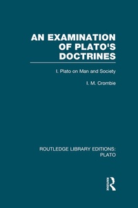 Enlarge image Cover: An Examination of Plato's Doctrines (RLE: Plato) - Routledge