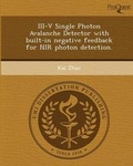 Cover: III-V Single Photon Avalanche Detector with Built-In Negative Feedback for NIR Photon Detection - Proquest, Umi Dissertation Publishing