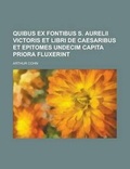 Cover: Quibus Ex Fontibus S. Aurelii Victoris Et Libri de Caesaribus Et Epitomes Undecim Capita Priora Fluxerint - Rarebooksclub.com