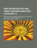 Cover: Der Im Irrgarten Der Liebe Herumtaumelnde Cavalier; Oder Reise Und Liebesgeschichte Eines Vornehmen Deutschen Von Adel Herrn Von St... (1 ) - Rarebooksclub.com