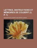 Cover: Lettres, Instructions Et Memoires de Colbert (3, P. 1) - Rarebooksclub.com