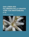 Cover: Das Leben Des Feldmarschalls Grafen York Von Wartenburg (1-2 ) - Rarebooksclub.com