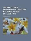 Cover: Unterhaltende Probleme Und Spiele in Mathematischer Beleuchtung - Rarebooksclub.com