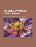 Cover: Die Alte Agyptische Zeitrechnung - Rarebooksclub.com