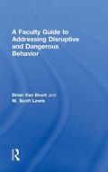 Cover: A Faculty Guide to Addressing Disruptive and Dangerous Behavior - Routledge