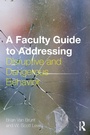 Cover: A Faculty Guide to Addressing Disruptive and Dangerous Behavior - Routledge