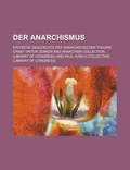 Cover: Der Anarchismus; Kritische Geschichte Der Anarchistischen Theorie - Rarebooksclub.com