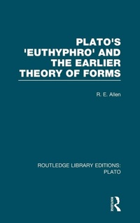 Enlarge image Cover: Plato's Euthyphro and the Earlier Theory of Forms (RLE: Plato) - Routledge