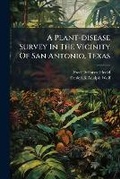 Cover: A Plant-disease Survey In The Vicinity Of San Antonio, Texas - Nabu Press
