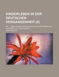Cover: Kinderleben in Der Deutschen Vergangenheit; Mit ... Abbildungen Und Beilagen Nach Den Originalen Aus Dem 15.-18. Jahrhundert (5) - Rarebooksclub.com