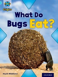 Enlarge image Cover: Project X Origins: Light Blue Book Band, Oxford Level 4: Bugs: What Do Bugs Eat? - Oxford University Press