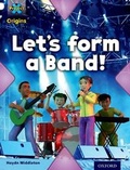 Cover: Project X Origins: White Book Band, Oxford Level 10: Working as a Team: Let's Form a Band! - Oxford University Press