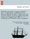 Cover: Relations Des Quatre Voyages Entrepris Par C. Colomb Pour La de Couverte Du Nouveau-Monde de 1492 a 1504; Suivies de Diverses Lettres Et Pie Ces Ine Dites Ouvrage Traduit de L'Espagnol Par MM. F. T. A. Chalumeau de Verneuil Et de La Roquette. - British Library, Historical Print Editions