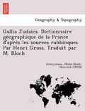 Cover: Gallia Judaica. Dictionnaire géographique de la France d'après les sources rabbinques Par Henri Gross. Traduit par M. Bloch - British Library, Historical Print Editions