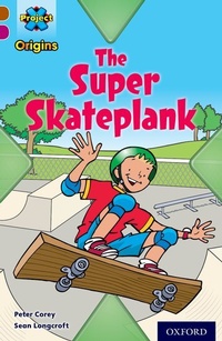 Enlarge image Cover: Project X Origins: Brown Book Band, Oxford Level 10: Fast and Furious: The Super Skateplank - Oxford University Press
