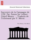 Cover: Souvenirs de La Campagne de 1792. Par James [Or Rather, John] Money ... Traduits de L'Allemand Par P. Me Rat. - British Library, Historical Print Editions