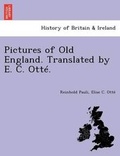 Cover: Pictures of Old England. Translated by E. C. Otte. - British Library, Historical Print Editions