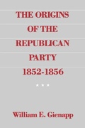 Cover: The Origins of the Republican Party 1852-1856 - Oxford University Press Inc