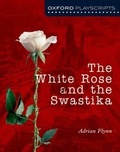 Cover: Oxford Playscripts: The White Rose and the Swastika - Oxford University Press
