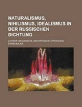 Cover: Naturalismus, Nihilismus, Idealismus in Der Russischen Dichtung; Literar-Historische Und Kritische Streifzuge - Rarebooksclub.com