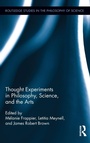 Cover: Thought Experiments in Science, Philosophy, and the Arts - Routledge