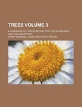 Cover: Trees Volume 3; A Handbook of Forest-Botany for the Woodlands and the Laboratory - Rarebooksclub.com