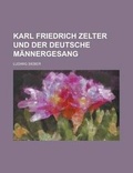 Cover: Karl Friedrich Zelter Und Der Deutsche Mannergesang - Rarebooksclub.com