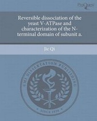 Enlarge image Cover: Reversible Dissociation of the Yeast V-Atpase and Characterization of the N-Terminal Domain of Subunit a - Proquest, Umi Dissertation Publishing