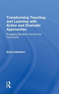 Cover: Transforming Teaching and Learning with Active and Dramatic Approaches - Routledge