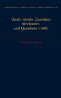 Cover: Quaternionic Quantum Mechanics and Quantum Fields - Oxford University Press Inc