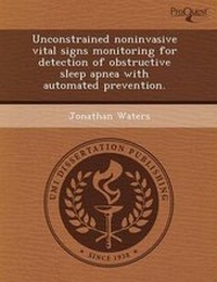 Enlarge image Cover: Unconstrained Noninvasive Vital Signs Monitoring for Detection of Obstructive Sleep Apnea with Automated Prevention - Proquest, Umi Dissertation Publishing