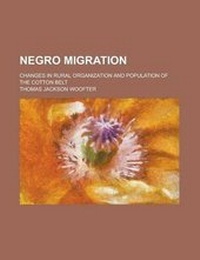 Enlarge image Cover: Negro Migration; Changes in Rural Organization and Population of the Cotton Belt - Rarebooksclub.com