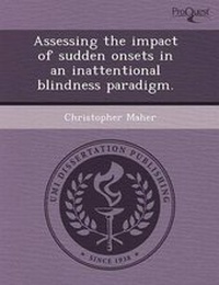 Enlarge image Cover: Assessing the Impact of Sudden Onsets in an Inattentional Blindness Paradigm - Proquest, Umi Dissertation Publishing