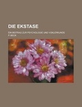 Cover: Die Ekstase; Ein Beitrag Zur Psychologie Und Voklerkunde - General Books