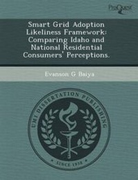 Enlarge image Cover: Smart Grid Adoption Likeliness Framework: Comparing Idaho and National Residential Consumers' Perceptions - Proquest, Umi Dissertation Publishing