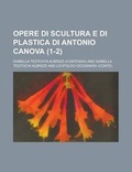 Cover: Opere Di Scultura E Di Plastica Di Antonio Canova (1-2) - Rarebooksclub.com