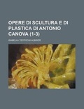 Cover: Opere Di Scultura E Di Plastica Di Antonio Canova (1-3) - Rarebooksclub.com