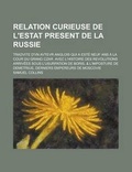 Cover: Relation Curieuse de L'Estat Present de La Russie; Tradvite D'Vn Avtevr Anglois Qui a Este Neuf ANS a la Cour Du Grand Czar. Avec L'Histoire Des Revolutions Arrivees Sous L'Usurpation de Boris, & L'Imposture de Demetrius, Derniers Empereurs de Moscovie - General Books