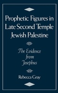 Cover: Prophetic Figures in Late Second Temple Jewish Palestine - Oxford University Press Inc