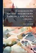Cover: Catalogue of Ancient and Modern Paintings and Water Colors... - Nabu Press